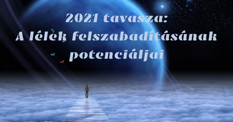 2021 tavasza – a lélek felszabadításának potenciáljai