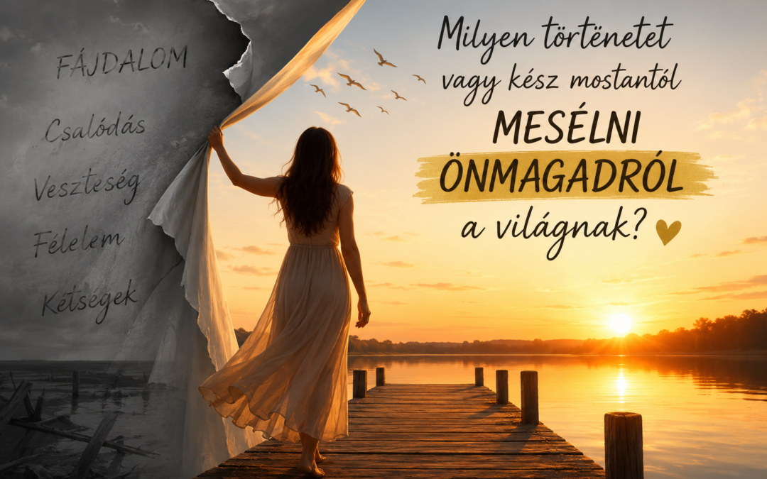 Milyen történetet vagy kész mostantól mesélni önmagadról a világnak?